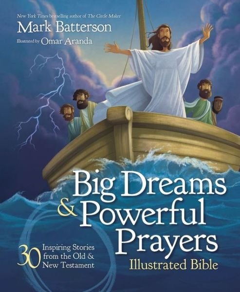 Cover for Mark Batterson · Big Dreams and Powerful Prayers Illustrated Bible: 30 Inspiring Stories from the Old and New Testament (Hardcover Book) (2020)