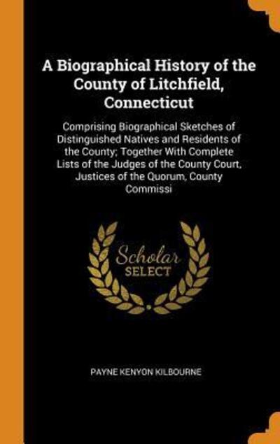 Cover for Payne Kenyon Kilbourne · A Biographical History of the County of Litchfield, Connecticut (Hardcover Book) (2018)