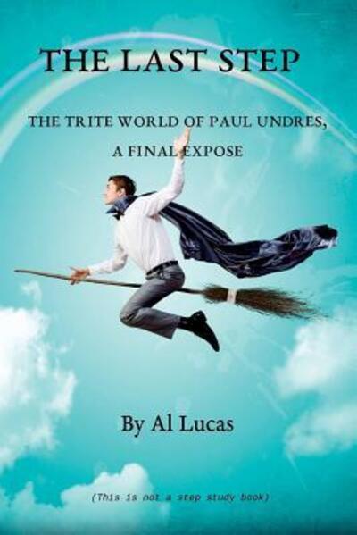 Cover for Al Lucas · The Last Step - The Trite World of Paul Undres - A Final Expose (Paperback Book) (2018)