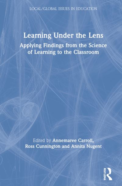 Cover for Annemaree Carroll · Learning Under the Lens: Applying Findings from the Science of Learning to the Classroom - Local / Global Issues in Education (Hardcover Book) (2020)