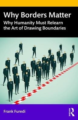 Cover for Furedi, Frank (University of Kent, UK) · Why Borders Matter: Why Humanity Must Relearn the Art of Drawing Boundaries (Paperback Bog) (2020)
