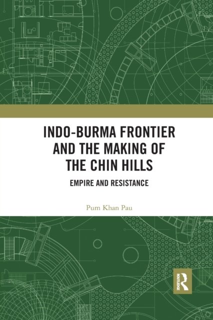 Cover for Pum Khan Pau · Indo-Burma Frontier and the Making of the Chin Hills: Empire and Resistance (Paperback Bog) (2021)