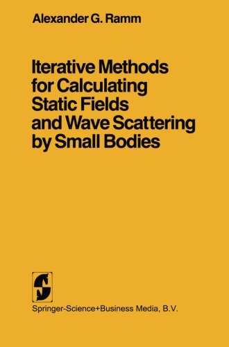 Iterative Methods for Calculating Static Fields and Wave Scattering by Small Bodies - Alexander G. Ramm - Books - Springer-Verlag New York Inc. - 9780387906829 - May 11, 1982