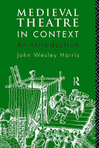 Medieval Theatre in Context: An Introduction - John Harris - Books - Taylor & Francis Ltd - 9780415067829 - December 22, 1992