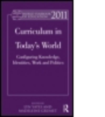 Cover for Lyn Yates · World Yearbook of Education 2011: Curriculum in Today’s World: Configuring Knowledge, Identities, Work and Politics - World Yearbook of Education (Hardcover Book) (2011)