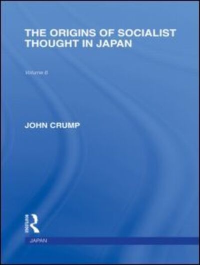 Cover for John Crump · The Origins of Socialist Thought in Japan - Routledge Library Editions: Japan (Hardcover Book) (2010)