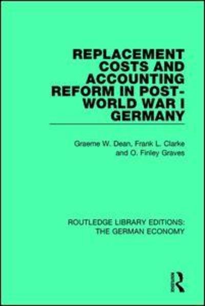 Cover for Graeme Dean · Replacement Costs and Accounting Reform in Post-World War I Germany - Routledge Library Editions: The German Economy (Paperback Bog) (2018)