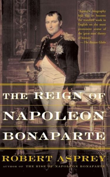 Cover for Robert Asprey · The Reign of Napoleon Bonaparte (Taschenbuch) [Reprint edition] (2002)