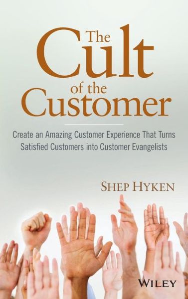 Cover for Shep Hyken · The Cult of the Customer: Create an Amazing Customer Experience That Turns Satisfied Customers Into Customer Evangelists (Hardcover Book) (2009)