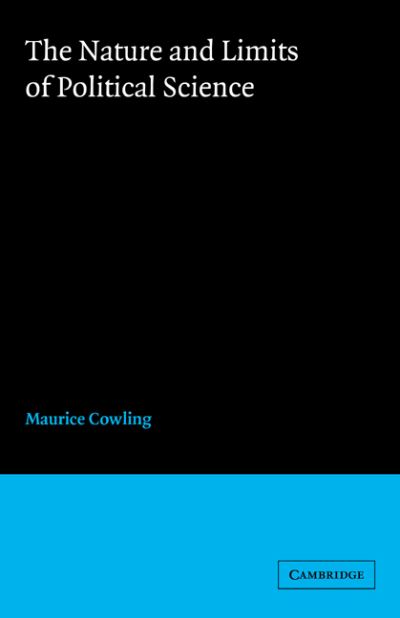 Cover for Cowling, Maurice (Jesus College, Cambridge) · The Nature and Limits of Political Science (Paperback Book) (2006)