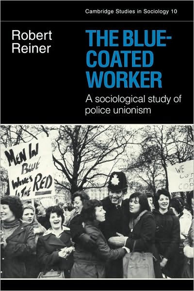 Cover for Robert Reiner · The Blue-Coated Worker: A Sociological Study of Police Unionism - Cambridge Studies in Sociology (Paperback Book) (1978)