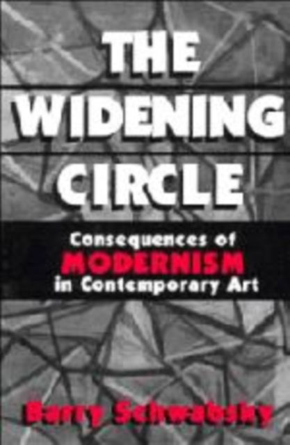 Cover for Barry Schwabsky · The Widening Circle: The Consequences of Modernism in Contemporary Art - Contemporary Artists and their Critics (Hardcover Book) (1997)