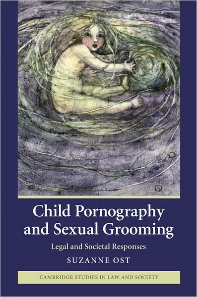 Cover for Ost, Suzanne (Senior Lecturer in Law, Lancaster University) · Child Pornography and Sexual Grooming: Legal and Societal Responses - Cambridge Studies in Law and Society (Hardcover bog) (2009)