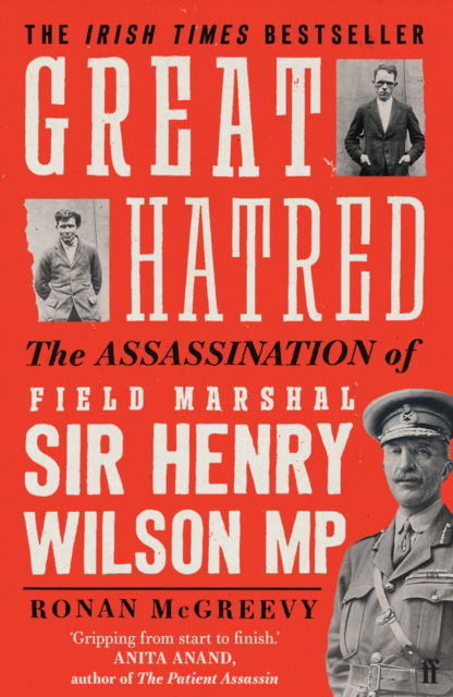 Great Hatred: The Assassination of Field Marshal Sir Henry Wilson MP - Ronan McGreevy - Książki - Faber & Faber - 9780571372829 - 25 maja 2023