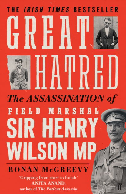 Great Hatred: The Assassination of Field Marshal Sir Henry Wilson MP - Ronan McGreevy - Books - Faber & Faber - 9780571372829 - May 25, 2023