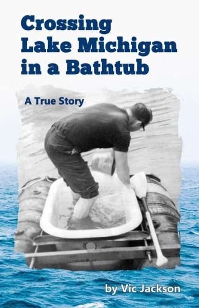 Cover for Vic Jackson · Crossing Lake Michigan in a Bathtub (Paperback Book) (2019)