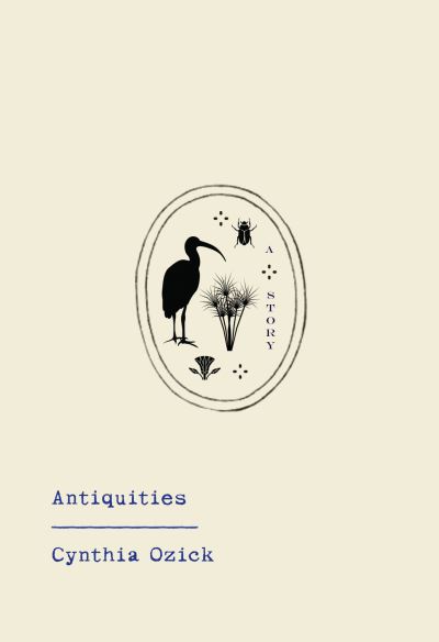 Cover for Cynthia Ozick · Antiquities (Gebundenes Buch) (2021)