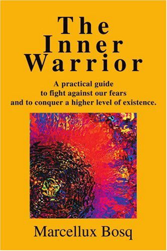 Cover for Marcelo Bosque · The Inner Warrior: a Practical Guide to Fight Against Our Fears and to Conquer a Higher Level of Existence. (Pocketbok) (2002)