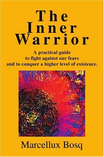 Cover for Marcelo Bosque · The Inner Warrior: a Practical Guide to Fight Against Our Fears and to Conquer a Higher Level of Existence. (Taschenbuch) (2002)