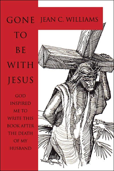 Cover for Jean Williams · Gone to Be with Jesus: God Inspired Me to Write This Book After the Death of My Husband (Paperback Book) (2006)