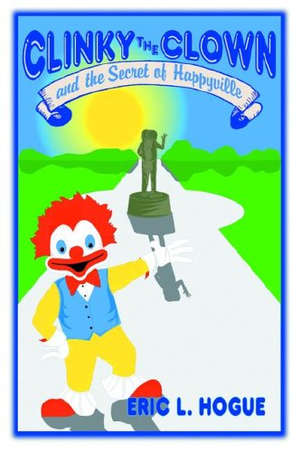 Clinky the Clown and the Secret of Happyville - Eric Hogue - Książki - iUniverse, Inc. - 9780595822829 - 24 maja 2004