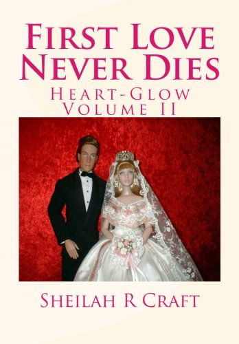 Cover for Sheilah R Craft · First Love Never Dies: Heart-glow Volume II (Volume 2) (Paperback Book) (2013)