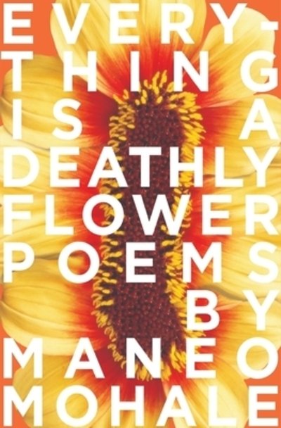 Cover for Maneo Mohale · Everything Is A Deathly Flower (Paperback Book) (2019)
