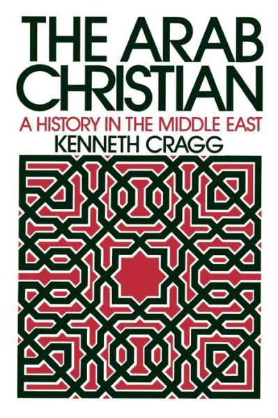 Cover for Kenneth Cragg · The Arab Christian: a History in the Middle East (Paperback Book) (1991)