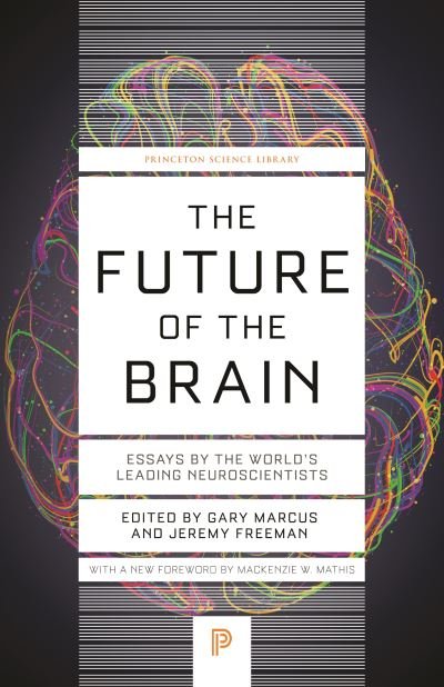 The Future of the Brain: Essays by the World's Leading Neuroscientists - Princeton Science Library (Paperback Book) (2024)
