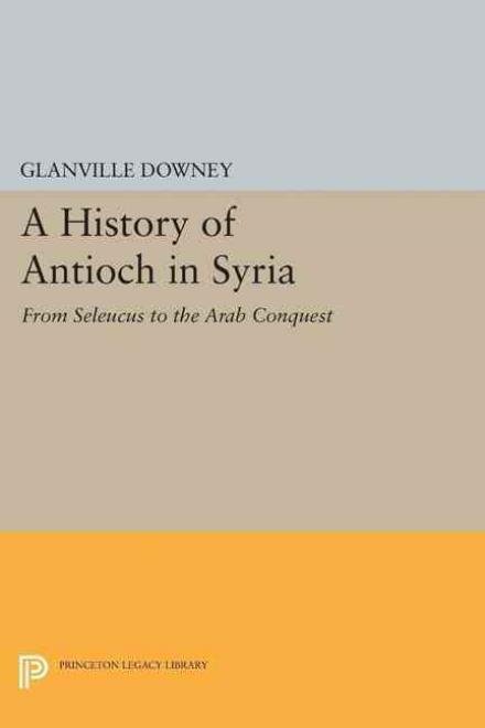 Cover for Glanville Downey · History of Antioch - Princeton Legacy Library (Paperback Book) (2015)