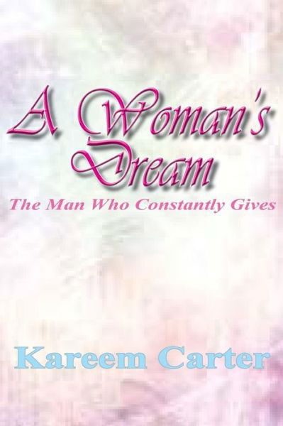 Cover for Kareem Carter · A Woman's Dream: the Man Who Constantly Gives (Paperback Book) (2015)