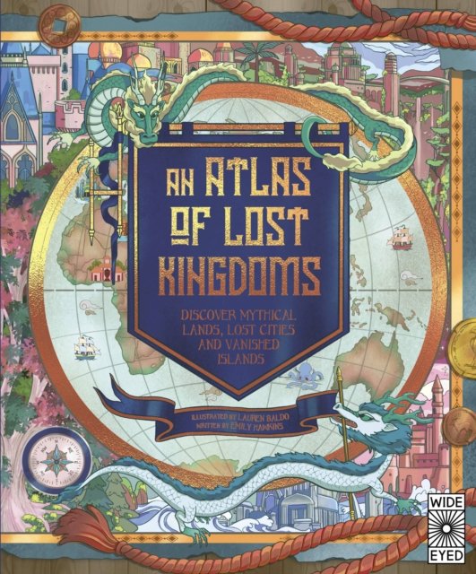 Cover for Emily Hawkins · An Atlas of Lost Kingdoms: Discover Mythical Lands, Lost Cities and Vanished Islands - Lost Atlases (Hardcover Book) (2022)