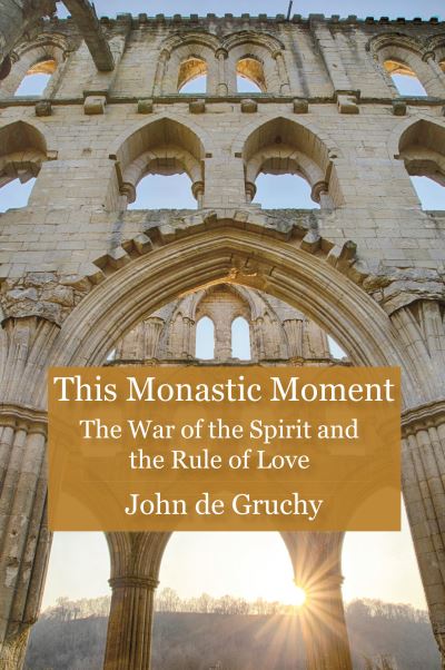 Cover for John W. De Gruchy · This Monastic Moment: The War of the Spirit and the Rule of Love (Paperback Book) (2023)