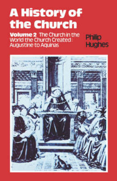 Cover for Philip Hughes · A History of the Church (The Church in the World the Church Created: Augustine to Aquinas) (Paperback Book) [Revised edition] (1948)