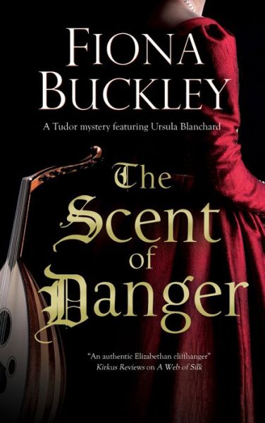 Cover for Fiona Buckley · The Scent of Danger - A Tudor mystery featuring Ursula Blanchard (Hardcover Book) [Main - Large Print edition] (2020)