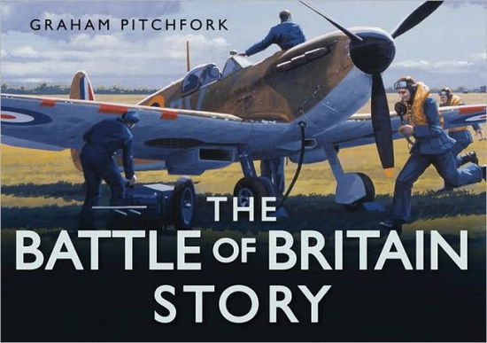 Cover for Air Commodore Graham Pitchfork · The Battle of Britain Story - The Story Series (Hardcover Book) (2010)