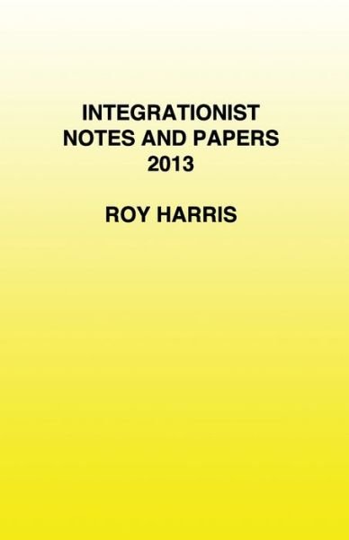 Cover for Harris, Roy, Jr. · Integrationist Notes and Papers 2013 (Taschenbuch) (2013)
