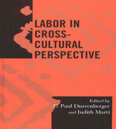 Cover for E Paul Durrenberger · Labor in Cross-Cultural Perspective - Society for Economic Anthropology Monograph Series (Hardcover Book) (2005)