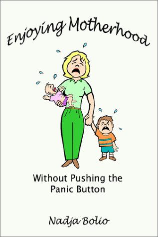 Cover for Nadja Bolio · Enjoying Motherhood Without Pushing the Panic Button (Paperback Book) (2002)