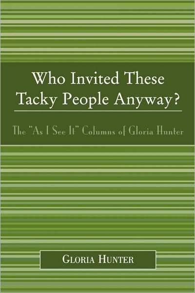 Cover for Gloria Hunter · Who Invited These Tacky People Anyway?: The 'As I See It' Columns of Gloria Hunter (Paperback Book) (2005)