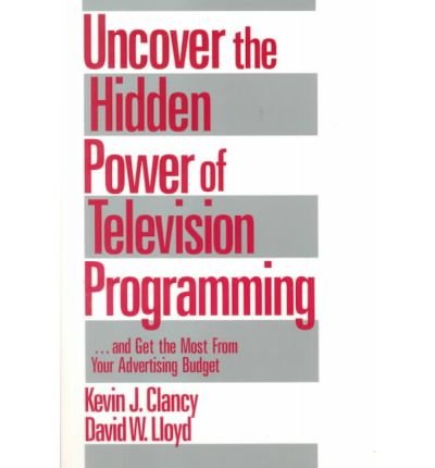 Cover for Kevin J. Clancy · Uncover the Hidden Power of Television Programming: ... and Get the Most from Your Advertising Budget (Pocketbok) (1999)