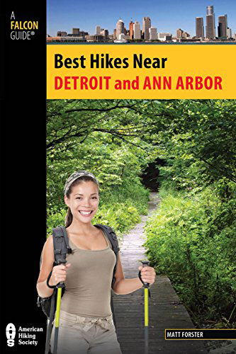 Best Hikes Near Detroit and Ann Arbor - Best Hikes Near Series - Matt Forster - Książki - Rowman & Littlefield - 9780762781829 - 2 lipca 2013