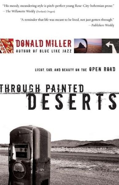 Cover for Donald Miller · Through Painted Deserts: Light, God, and Beauty on the Open Road (Paperback Bog) (2005)