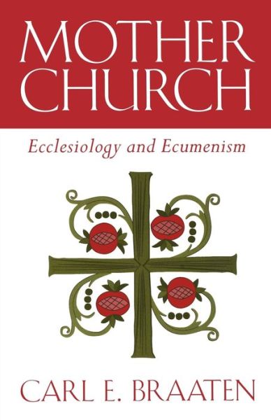 Cover for Carl E. Braaten · Mother Church: Ecclesiology and Ecumenism (Taschenbuch) (1998)