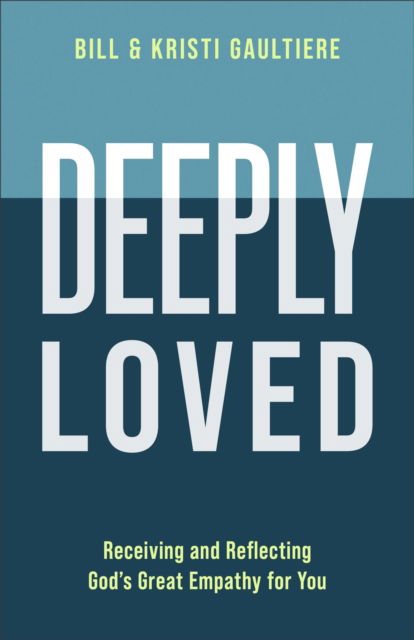 Cover for Bill Gaultiere · Deeply Loved: Receiving and Reflecting God's Great Empathy for You (Paperback Book) (2025)