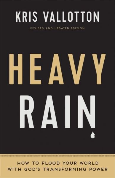 Cover for Kris Vallotton · Heavy Rain – How to Flood Your World with God's Transforming Power (Paperback Book) [Revised and Updated edition] (2016)