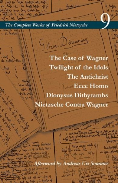 Cover for Friedrich Nietzsche · The Case of Wagner / Twilight of the Idols / The Antichrist / Ecce Homo / Dionysus Dithyrambs / Nietzsche Contra Wagner: Volume 9 - The Complete Works of Friedrich Nietzsche (Hardcover Book) (2021)