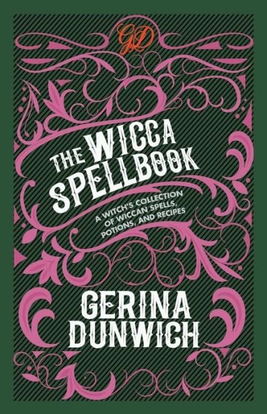 Cover for Gerina Dunwich · The Wicca Spellbook A Witch's Collection of Wiccan Spells, Potions, and Recipes (Paperback Book) (2018)