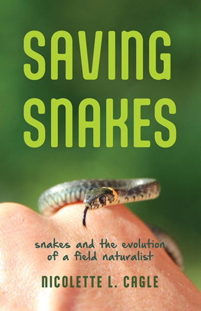 Cover for Nicolette L. Cagle · Saving Snakes: Snakes and the Evolution of a Field Naturalist (Paperback Book) (2023)