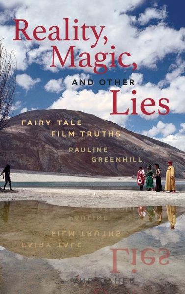 Cover for Pauline Greenhill · Reality, Magic, and Other Lies: Fairy-Tale Film Truths - Series in Fairy-Tale Studies (Hardcover Book) (2020)